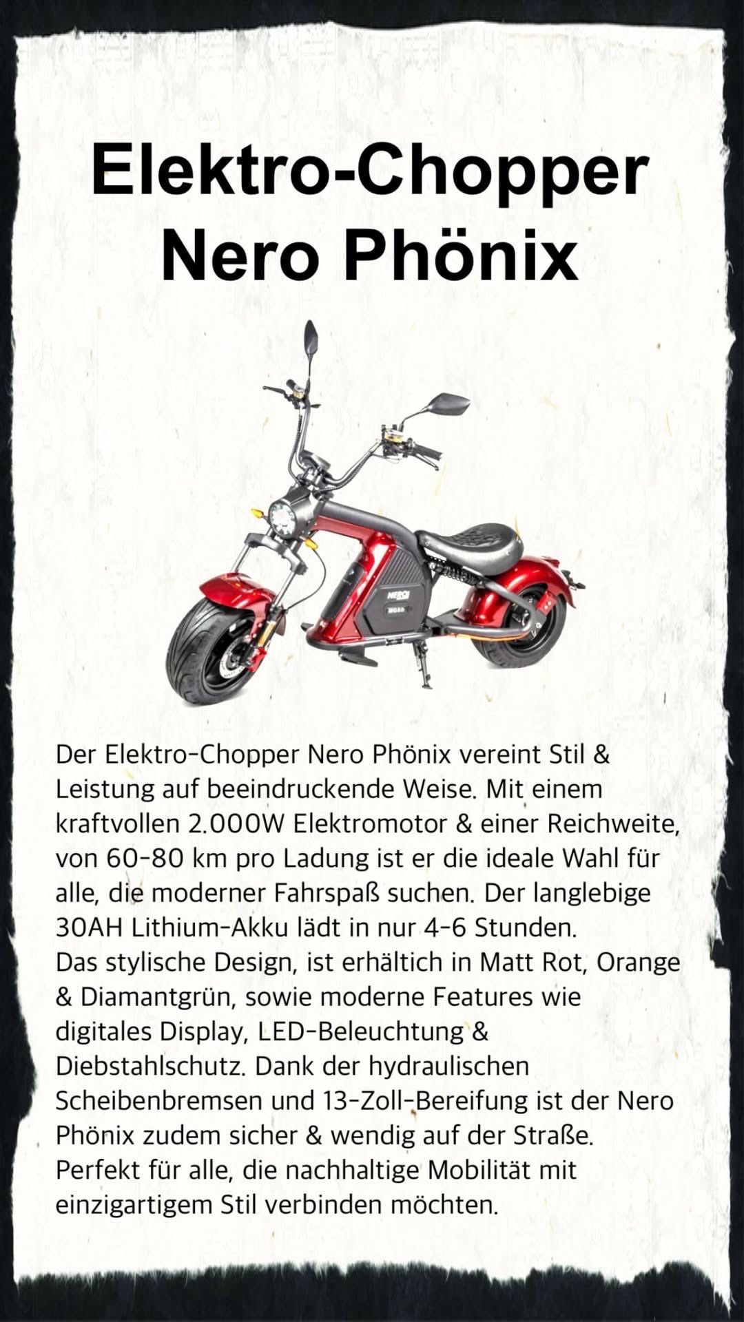 Der Elektro-Chopper Nero Phönix vereint Stil & Leistung auf beeindruckende Weise. Mit einem kraftvollen 2.000W Elektromotor & einer Reichweite von 60-80 km pro Ladung ist er die ideale Wahl für alle, die modernes Fahren suchen. Der langlebige 30AH Lithium-Akku lädt in nur 4-6 Stunden. Das stilvolle Design ist erhältlich in Matt Rot, Orange & Diamantgrün, sowie moderne Features wie digitales Display, LED-Beleuchtung & mehr.