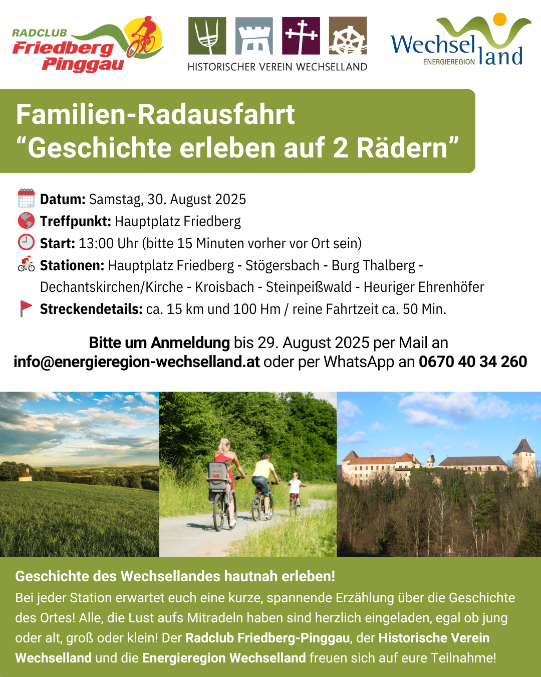 Familien-Radausfahrt 'Geschichte erleben auf 2 Rädern'. Datum: Samstag, 30. August 2025. Treffpunkt: Hauptplatz Friedberg. Start: 13:00 Uhr, bitte 15 Minuten vorher vor Ort sein. Stationen: Friedberg - Stögersbach - Burg Thalberg - Dechanatskirchen/Kirche - Kroisbach - Steinpeiswald - Heuriger Ehrenhöfer. Streckendetails: ca. 15 km und 100 Hm / reine Fahrtzeit ca. 50 Min. Bitte um Anmeldung bis 29. August 2025 per Mail an info@energieregion-wechselland.at oder per WhatsApp an 0670 40 34 260.