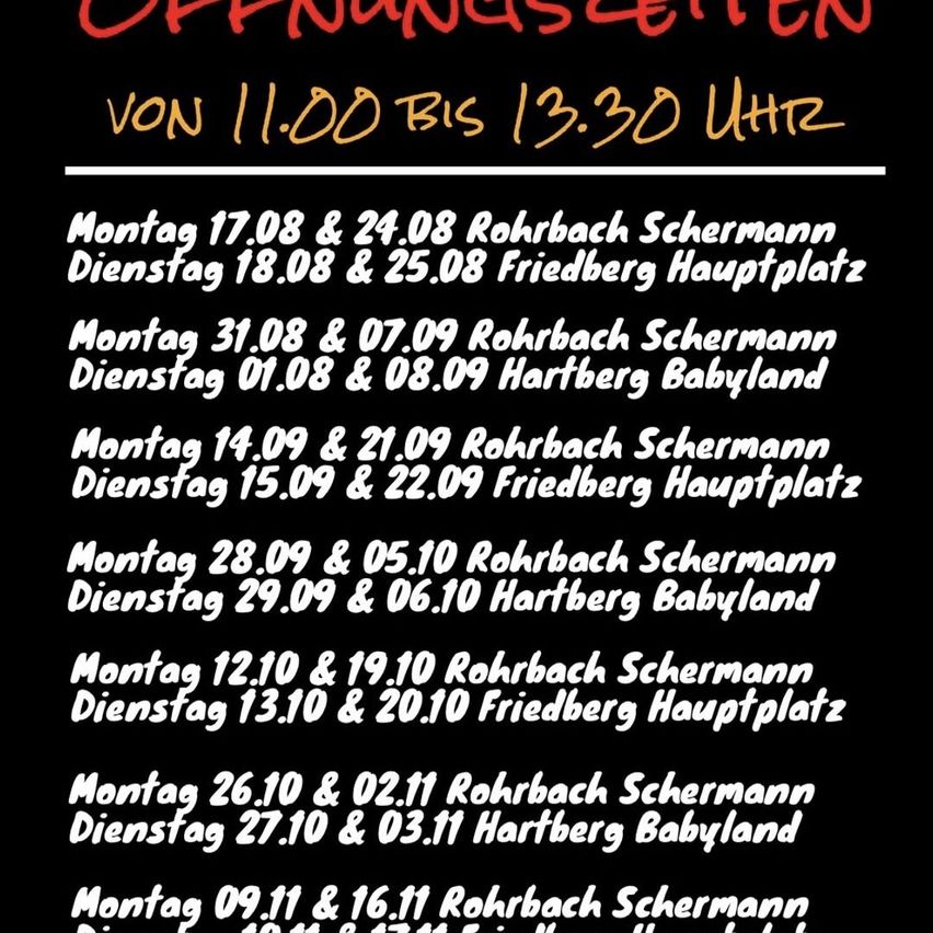 A black poster with white text listing opening times for various locations from August 17 to November 16. The locations include Rohrbach Schermann, Friedberg Hauptplatz, and Hartberg Babyland. The times are listed in pairs for Mondays and Tuesdays.