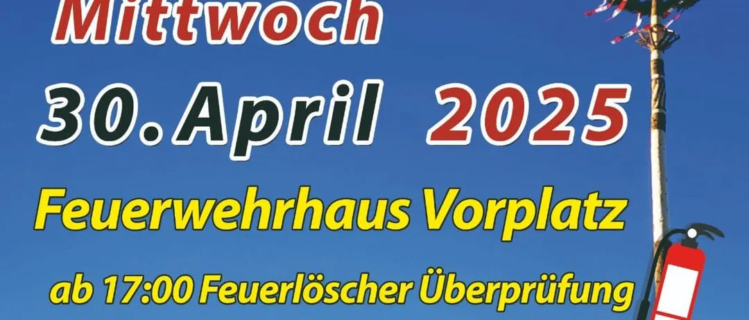 Plakat zum Maibaum-Aufstellen am Mittwoch, 30. April 2025. Beginn um 17:00 Uhr mit einer Feuerlöscher-Überprüfung, gefolgt vom Anstreichen des Maibaums für Kinder um 17:30 Uhr und dem Aufstellen des Maibaums um 19:00 Uhr.