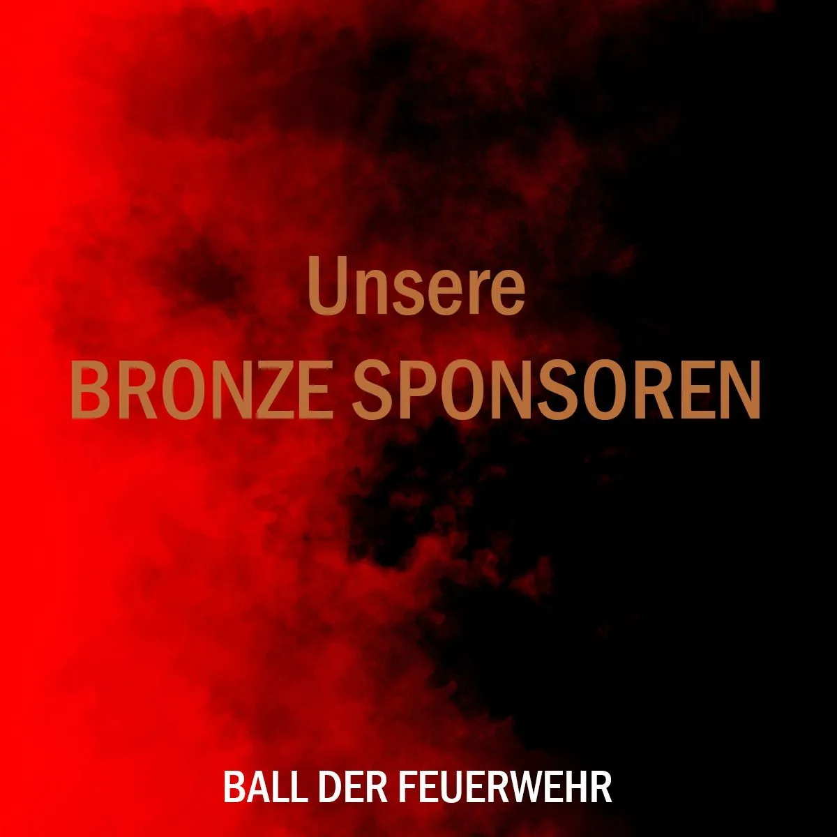 Ein roter und schwarzer Hintergrund mit rauchartigen Mustern. Es enthält fetten weißen Text, der 'Unsere BRONZE SPONSOREN' und darunter 'BALL DER FEUERWEHR' lautet.