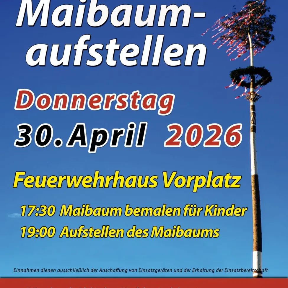 Ein Plakat für die Maibaum-Aufstellen-Veranstaltung am Donnerstag, 30. April 2026, am Vorplatz der Feuerwehr. Aktivitäten umfassen das Bemalen des Maibaums für Kinder um 17:30 Uhr und dessen Aufstellen um 19:00 Uhr. Der Erlös dient ausschließlich der Anschaffung von Einsatzgeräten und der Instandhaltung der Einsatzbereitschaft.