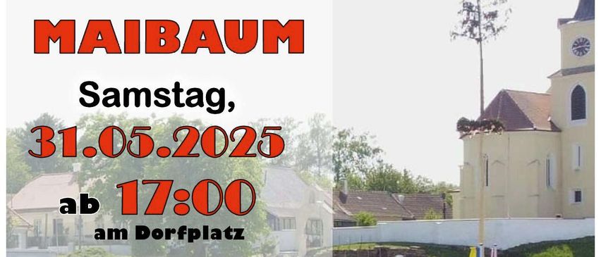 Ein Plakat bewirbt ein Maibaum-Event am 31.05.2025 um 17:00 am Dorfplatz. Es erwähnt die Notwendigkeit eines Baldachins, Hunger und Durst und bietet Bier und Bratwurst an. Veranstalter ist FF Glaubendorf, Kontakt Martin Zeitlberger, Parkstraße 7, 3704 Glaubendorf.