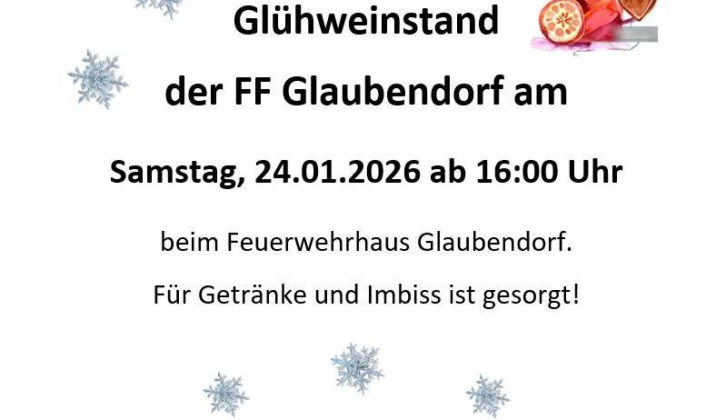 Herzliche Einladung zum Glühweinstand der FF Glaubendorf am Samstag, 24.01.2026 ab 16:00 Uhr beim Feuerwehrhaus Glaubendorf. Für Getränke und Imbiss ist gesorgt! Wir freuen uns auf Ihren Besuch!