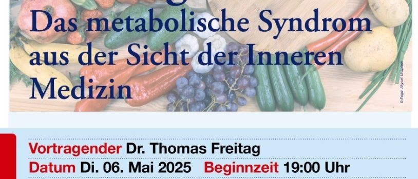 Plakat für einen Vortrag über das metabolische Syndrom, mit Abbildungen von Gemüse und Obst. Der Titel lautet 'Ich sorge für mich.' Die Veranstaltung findet am 6. Mai 2025 um 19:00 Uhr statt und wird von Dr. Thomas Freitag gehalten.