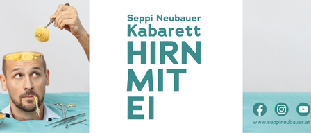 Ein weißer Plakat mit grünem Text. Es steht 'Seppi Neubauer Kabarett' und 'HIRN MIT EI'. Links sind eine Hand und medizinische Werkzeuge zu sehen.
