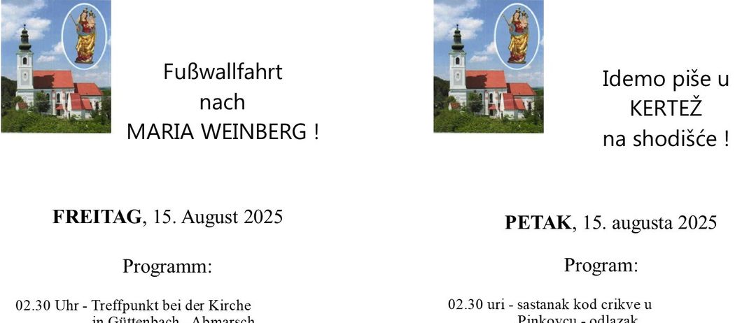 Veranstaltungsdetails: Eine Wallfahrt nach Maria Weinberg am 15. August 2025, Beginn um 2:30 Uhr mit Treffpunkt bei der Kirche in Guttenbach-Abmarsch. Programm beinhaltet eine kurze Rast in Harmisch, Einlass in die Wallfahrtskirche Beichtegelegenheit und eine kroatische Messe.