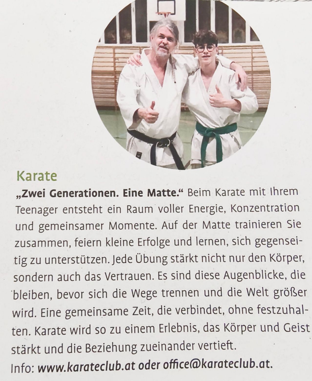 Zwei Generationen, eine Matte. Beim Karate mit Ihrem Teenager entsteht ein Raum voller Energie, Konzentration und gemeinsamer Momente. Gemeinsames Training, Feiern kleiner Erfolge und das Lernen gegenseitiger Unterstützung. Jede Übung stärkt nicht nur den Körper, sondern auch das Vertrauen. Es sind diese Augenblicke, die bleiben, bevor sich die Wege trennen und die Welt größer wird. Eine gemeinsame Zeit, die verbindet, ohne festzuhalten. Karate wird so zu einem Erlebnis, das Körper und Geist verbindet.