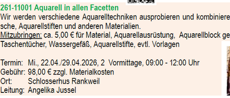 Workshop über Aquarelltechniken in allen Facetten. Die Teilnehmer erproben verschiedene Aquarelltechniken und kombinieren sie mit Papier, Pinseln und anderen Materialien. Gebühr: ca. 5,00 € für Material, Aquarellausrüstung, Aquarellblock geleiمت 300 g/m2, Taschentücher, Wassergefäße, evtl. Vorlagen.