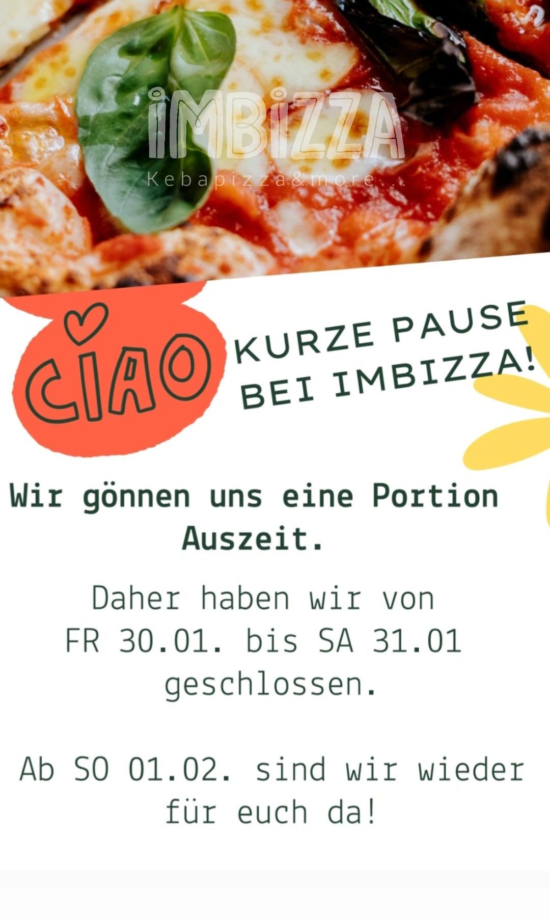 Ein Bild einer Pizzascheibe mit einem Basilikumblatt darauf. Es steht 'Kurze Pause bei Imbiizza!' mit einem Logo. Es ist von Fr 30.01. bis Sa 31.01. geschlossen.