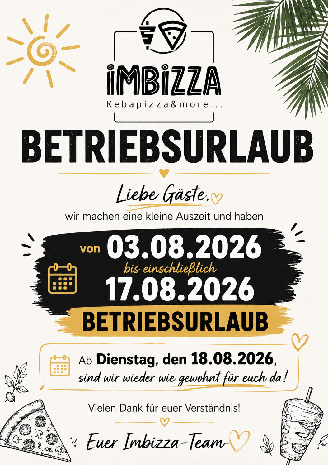 Ein Werbeplakat für iMBIZZA, ein Kebap-Pizza-Restaurant, kündigt eine Betriebsschließung vom 03.08.2026 bis 17.08.2026 an. Die Nachricht enthält ein Herzsymbol und ein Kalendersymbol.
