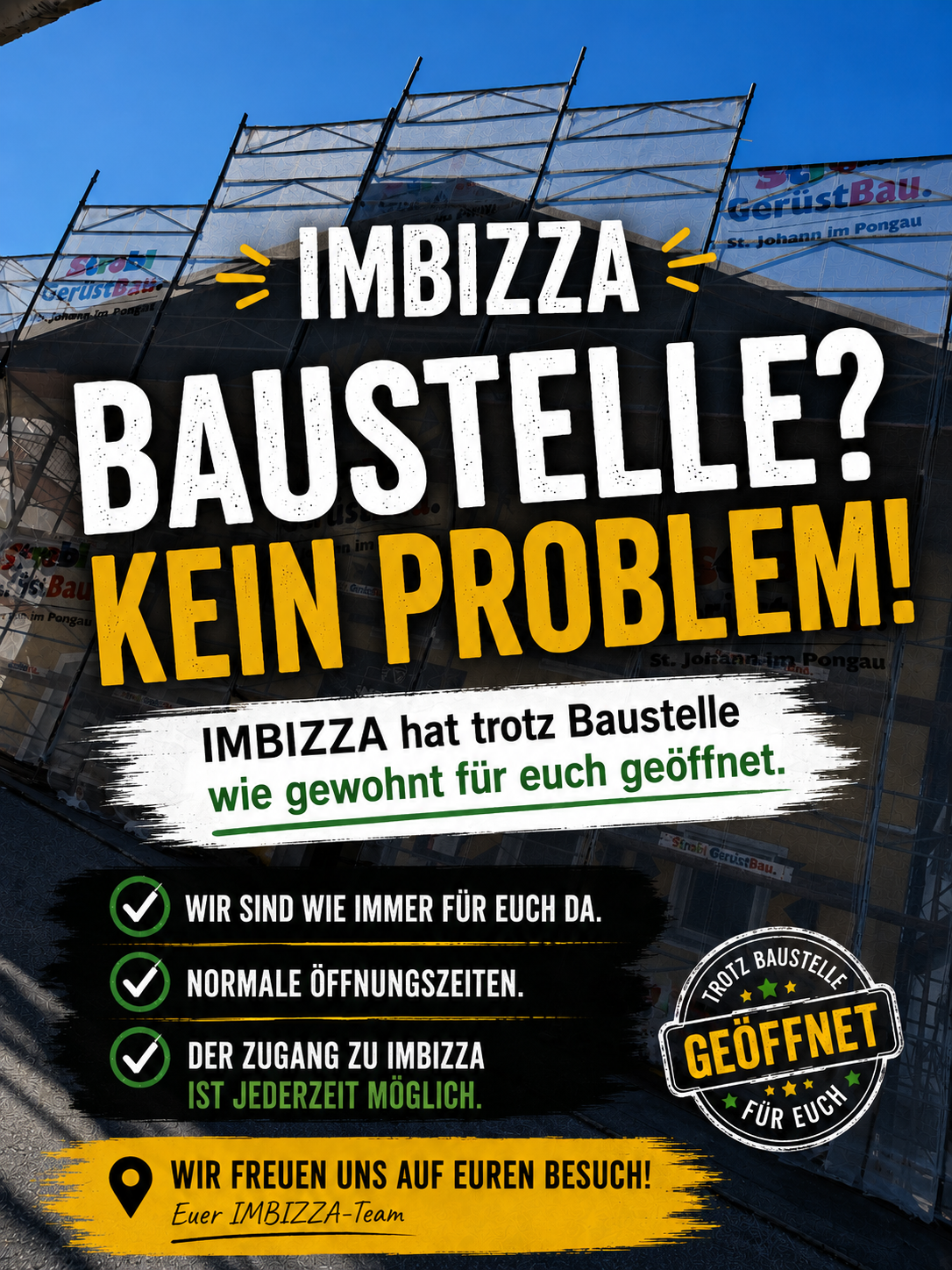 Ein Werbeposter für IMBIZZA, ein Restaurant, besagt, dass es trotz Baustellen wie gewohnt für Sie geöffnet hat. Das Poster enthält ein Logo und einen Slogan 'IMBIZZA hat trotz Baustelle wie gewohnt für euch geöffnet'.