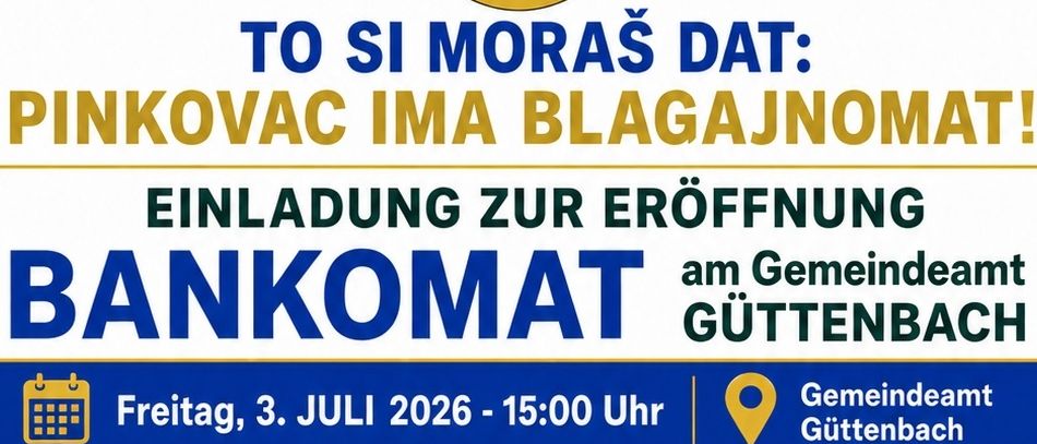 Einladung zur Eröffnung eines Bankomats im Gemeindeamt Guttenbach am Freitag, 3. Juli 2026 um 15:00 Uhr. Die Österreichische Nationalbank hat in Zusammenarbeit mit der Marktgemeinde Guttenbach einen Bankomat aufgestellt. Zur feierlichen Eröffnung mit Speisen und Getränken herzlich eingeladen.