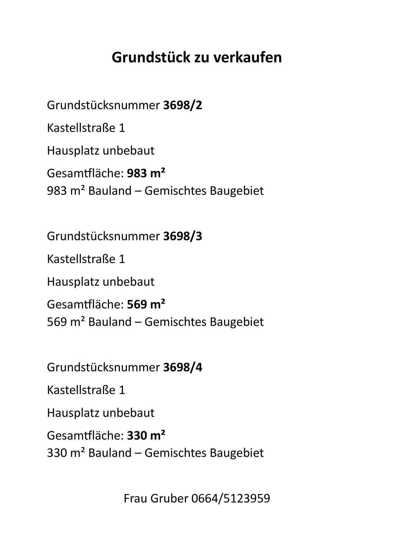 Grundstücksnummer 3698/2, Kastellstraße 1, Hausplatz unbebaut, Gesamtfläche 983 m2, 983 m2 Bauland - Gemischte Baufläche. Grundstücksnummer 3698/3, Kastellstraße 1, Hausplatz unbebaut, Gesamtfläche 569 m2, 569 m2 Bauland - Gemischte Baufläche. Grundstücksnummer 3698/4, Kastellstraße 1, Hausplatz unbebaut, Gesamtfläche 330 m2, 330 m2 Bauland - Gemischte Baufläche.