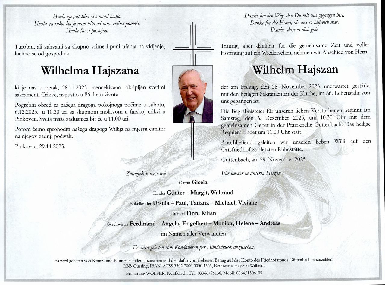 Wilhelm Hajszán, geboren am 28.11.2025, verstorben am 1.2.2025 im Alter von 86 Jahren. Beerdigung am 6.12.2025 um 11:00 Uhr in der Pfarrkirche, anschließend Beisetzung auf dem Friedhof.