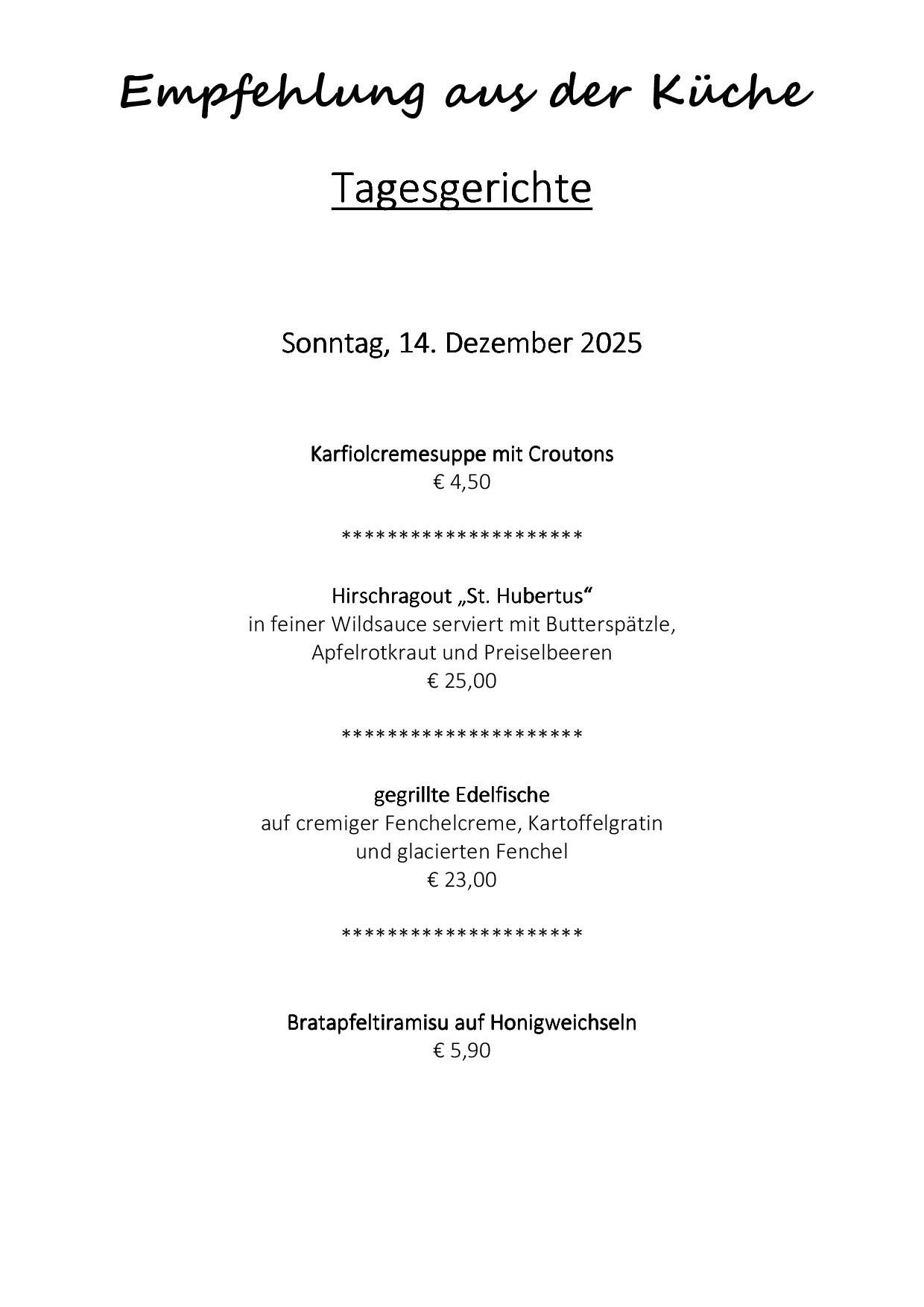 Das Menü für Sonntag, 14. Dezember 2025, umfasst Karfiolcremesuppe mit Croutons für 4,50 €, Hirschragout St. Hubertus für 25,00 €, gegrillte Edelfische für 23,00 € und Bratapfeltiramisu für 5,90 €.