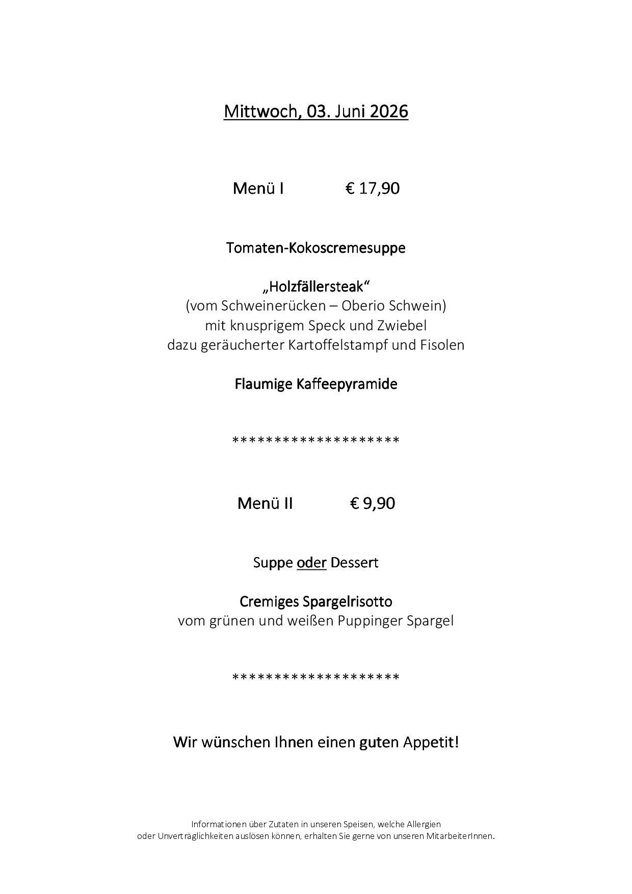 Menü I kostet 17,90 Euro. Es umfasst Tomaten-Kokoscremesuppe, Holzfällersteak und eine flaumige Kaffeepyramide. Menü II kostet 9,90 Euro und beinhaltet Suppe oder Dessert, cremiges Spargelrisotto und frischen grünen und weißen Spargel.