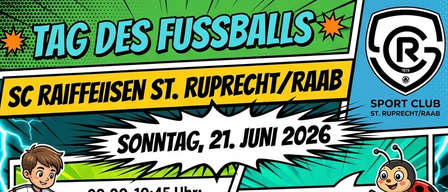 Das Plakat ist für die Fußballveranstaltung SC Raiffeisen St. Ruprecht/Raab am 21. Juni 2026. Es zeigt einen Zeitplan mit Spielen, einschließlich U7, U8, U11, U12, U13 und einem Eltern-Kind-Match.