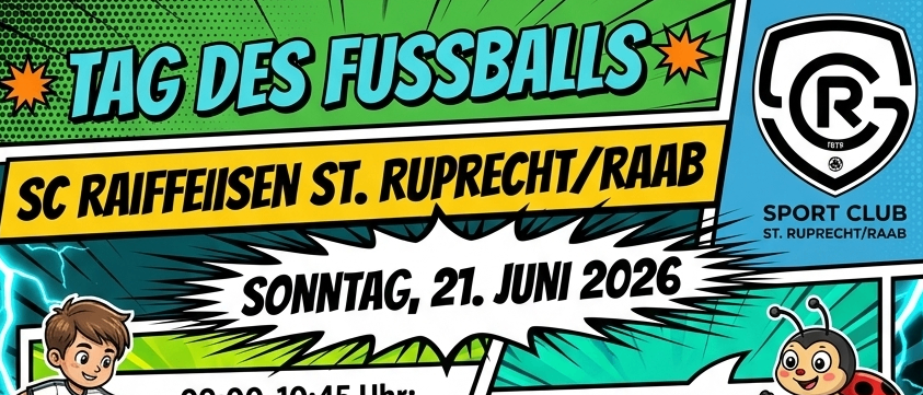 Das Plakat ist für die Fußballveranstaltung SC Raiffeisen St. Ruprecht/Raab am 21. Juni 2026. Es zeigt einen Zeitplan mit Spielen, einschließlich U7, U8, U11, U12, U13 und einem Eltern-Kind-Match.