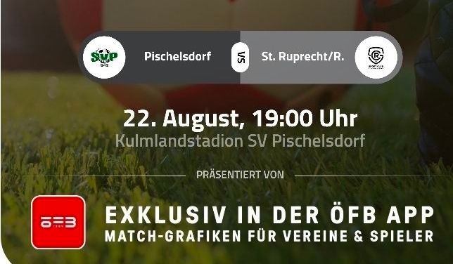 Ein Fußballspiel-Werbeplakat mit den Teams Pischelsdorf und St. Ruprecht/R. Das Spiel ist für den 22. August um 19:00 Uhr im Kulmlandstadion SV Pischelsdorf angesetzt. Das Spiel wird von der ÖFB-App präsentiert.