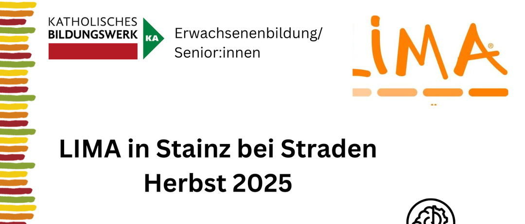 LIMA in Stainz bei Straden, Herbst 2025. Termine: 26. September, 3., 10., 17. und 24. Oktober. Zeit: 11:15-12:45 Uhr. Kosten: 40.000€ für 5 Einheiten. Aktivitäten: Gedächtnistraining, Bewegung und Alltagskompetenz. Anmeldung erforderlich.