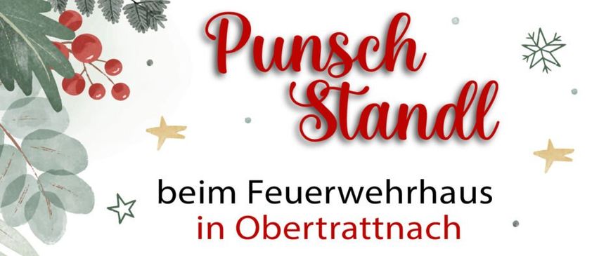 Punsch Standl beim Feuerwehrhaus in Obertrattlnach. Ab 16 Uhr mit Bratwurst, Punsch, Glühwein.. Sonntag, 30. November Sonntag, 07. Dezember mit frischen Feuerfliegen Sonntag, 14. Dezember mit frischen Poesen Sonntag, 21. Dezember mit frischen Zelten (Zön) Wir wünschen eine schöne Adventszeit und freuen uns auf Ihren Besuch!