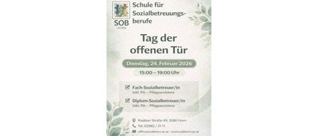 Plakat für den Tag der offenen Tür an der Schule für Sozialbetreuungsberufe in Horn, Österreich, geplant für den 24. Februar 2026, von 15:00 Uhr bis 19:00 Uhr. Es bietet Informationen zu Kursen für Sozialbetreuungsberufe und Pflegeassistenten. Die Veranstaltung findet in der Raabser Strasse 49, 3580 Horn, Österreich, statt. Kontaktnummer: 02982/2111. E-Mail: office@sobhorn.ac.at. Webseite: www.sobhorn.ac.at.