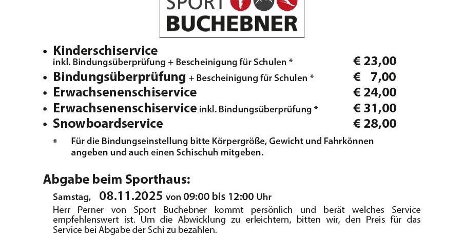 Plakat bewirbt Ski- und Snowboardservice von Sport Buchebner. Leistungen umfassen Kinder-Skiservice, Bindungsüberprüfung und Zertifizierung für Schulen für 23,00 Euro. Bindungsüberprüfung und Zertifizierung für Schulen für 7,00 Euro. Erwachsenen-Skiservice für 24,00 Euro. Erwachsenen-Skiservice inkl. Bindungsüberprüfung für 31,00 Euro. Snowboardservice für 28,00 Euro. Serviceabholung und -rückgabe im Sporthaus zu festgelegten Terminen.