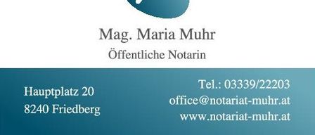Ein Visitenkarte für Mag. Maria Muhr, eine öffentliche Notarin, mit Adresse Hauptplatz 20, 8240 Friedberg, und Kontaktdaten einschließlich Telefonnummer 03339/22203, E-Mail office@notariat-muhr.at und Website www.notariat-muhr.at.
