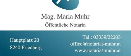 Das Bild zeigt eine Visitenkarte für Mag. Maria Muhr, eine öffentliche Notarin, mit Kontaktdaten und einem Logo. Adresse: Hauptplatz 20, 8240 Friedberg. Telefon: 03339/22203. E-Mail: office@notariat-muhr.at. Webseite: www.notariat-muhr.at.