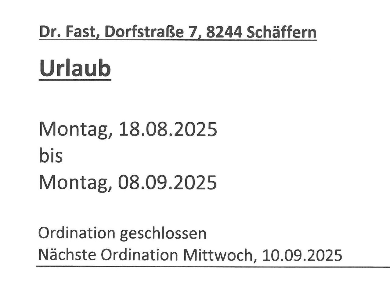 Dr. Fast, Dorfstrasse 7, 8244 Schaffern. Urlaub beginnt am Montag, 18.08.2025, und endet am Montag, 08.09.2025. Die letzte Bestellung ist am Mittwoch, 10.09.2025, geschlossen.