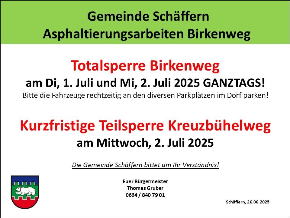 Mitteilung der Gemeinde Schaffern über Asphaltierungsarbeiten am Birkenweg. Totalsperre am 1. und 2. Juli 2025. Kurzfristige Teilsperre am Mittwoch, 2. Juli 2025. Fahrzeuge müssen an verschiedenen Parkplätzen im Dorf parken. Kontaktieren Sie Bürgermeister Thomas Gruber für weitere Informationen.