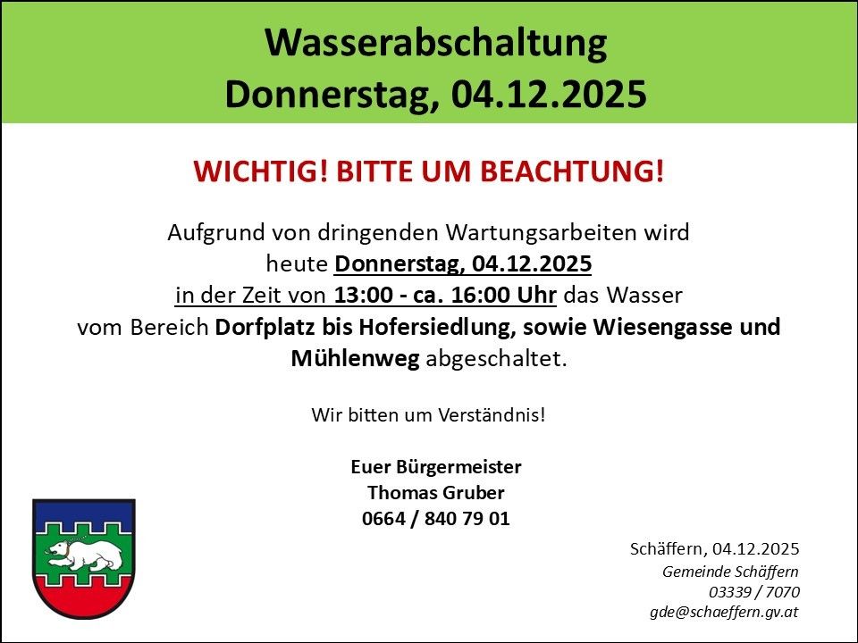 Wichtige Wasserabschaltungshinweis für Donnerstag, 04.12.2025, von 13:00 Uhr bis ca. 16:00 Uhr. Wasser wird im Bereich Dorfplatz bis Hofersiedling und Wiesengasse, Mühlweg abgeschaltet. Wir bitten um Verständnis. Bürgermeister Thomas Gruber. Kontakt: 0664/840 79 01.