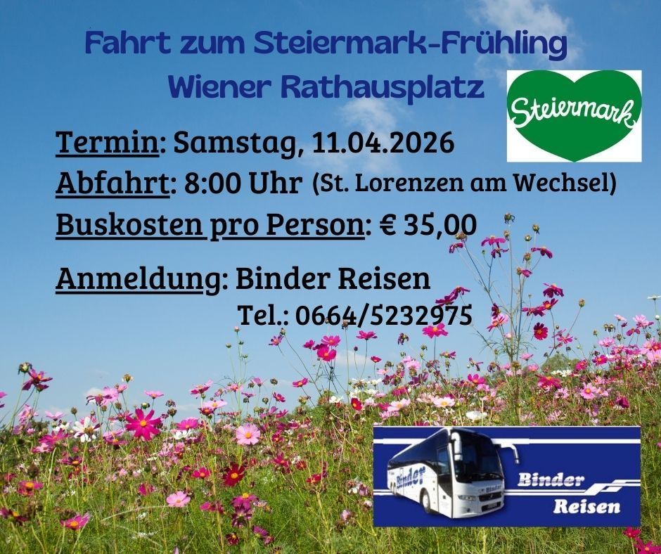 Fahrt zum Steiermark-Fruhling am Wiener Rathausplatz. Abfahrt am Samstag, 11.04.2026, um 8:00 Uhr (St. Lorenzen am Wechsel). Buskosten pro Person: € 35,00. Anmeldung bei Binder Reisen, Tel: 0664/5232975.