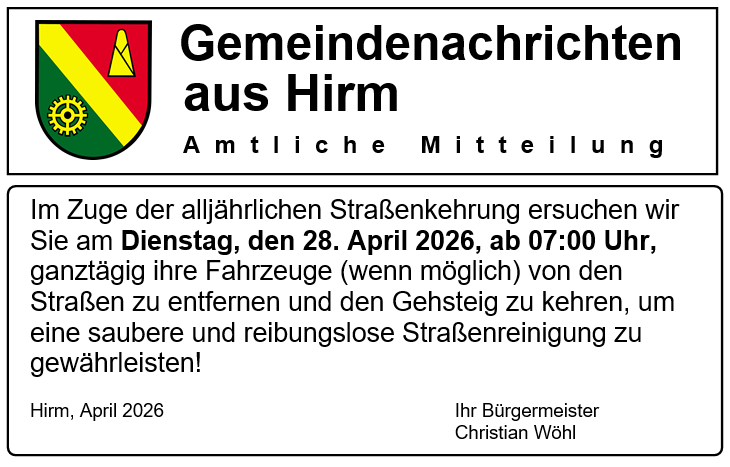Amtliche Mitteilung der Gemeinde Hirm. Jährliche Straßenreinigung am Dienstag, den 28. April 2026, ab 07:00 Uhr. Bitte entfernen Sie Ihre Fahrzeuge von den Straßen, um eine saubere und reibungslose Straßenreinigung zu gewährleisten. Von Ihrem Bürgermeister, Christian Wohl.