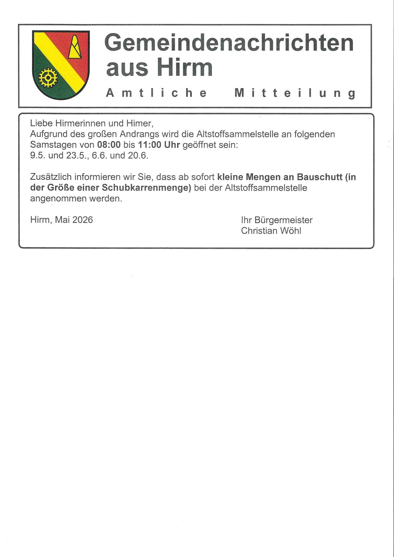 Liebe Bürgerinnen und Bürger, aufgrund des großen Andrangs wird die Altstoffsammelstelle an folgenden Samstagen von 08:00 bis 11:00 Uhr geöffnet sein: 9.5. und 23.5., 6.6. und 20.6. Zusätzlich informieren wir Sie, dass ab sofort kleine Mengen an Bauschutt (in der Größe einer Schuhkartonmenge) bei der Altstoffsammelstelle angenommen werden.