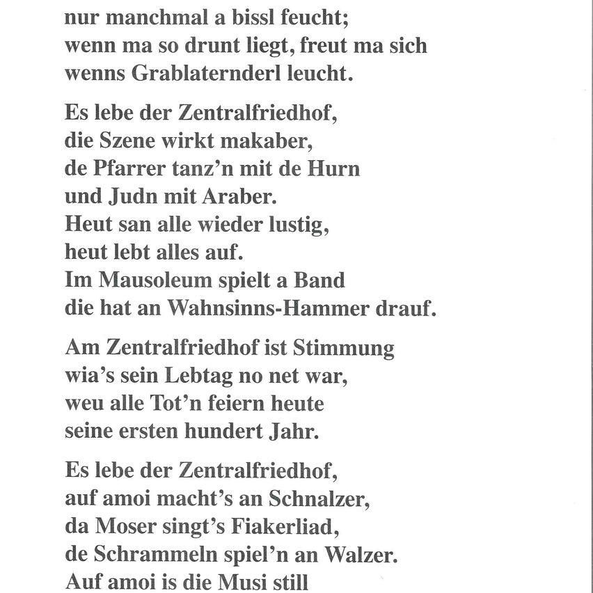 Ein Gedicht über den Zentralfriedhof, das makabre Szenen, tanzende Priester und eine Band im Mausoleum zeigt. Die Stimmung ist düster und reflektiert über das Leben der Verstorbenen.