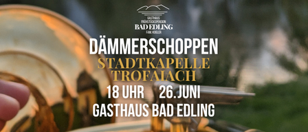 Ein Werbeplakat für eine musikalische Veranstaltung mit einem Blechblasinstrument. Der Text lautet 'Dammerschopp Stadtkapelle Trofaiach' mit der Zeit '18 Uhr' und dem Datum '26. Juni'. Der Veranstaltungsort ist 'Gasthaus Bad Edling.'