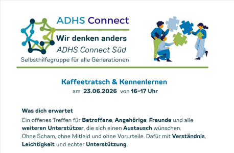 Plakat für die Veranstaltung von ADHD Connect Süd, mit Puzzle und Menschen. Veranstaltung ist Kaffeeplausch & Kennenlernen am 23.06.2026 von 16-17 Uhr. Offenes Treffen für Betroffene, Angehörige, Freunde und alle weiteren Unterstützer, die sich einen Austausch wünschen. Ohne Scham, ohne Mitleid und ohne Vorurteile. Dafür mit Verständnis, Leichtigkeit und echter Unterstützung.