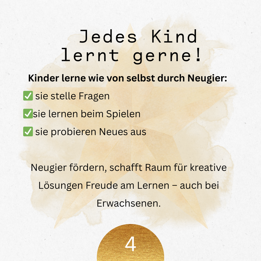 Ein Bildungsinfografik auf Deutsch besagt, dass jedes Kind gerne lernt. Es betont, dass Kinder durch Neugier, Fragen stellen, Spielen und Ausprobieren neuer Dinge lernen. Es schlägt vor, dass Neugier kreative Lösungen und Freude am Lernen fördert, auch bei Erwachsenen. Eine goldene Nummer vier wird in einem Kreis angezeigt.