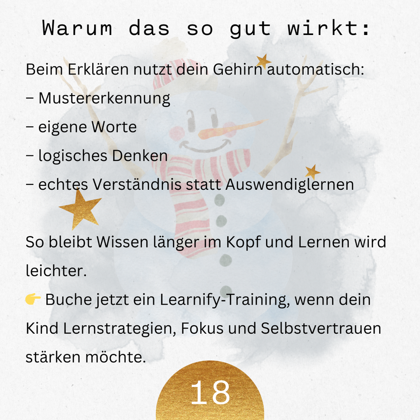 Ein Bild zeigt einen Schneemann mit einer Liste von Lernvorteilen. Es umfasst Mustererkennung, eigene Worte, logisches Denken, echtes Verständnis und leichteres Lernen. Buche ein Learnify-Training, um Lernstrategien, Fokus und Selbstvertrauen zu stärken. Alter: 18.
