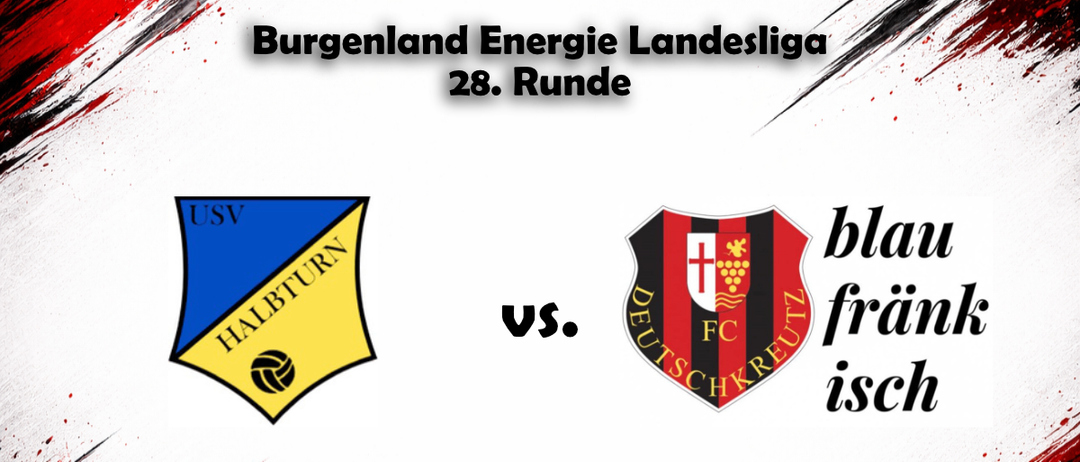 Plakat für den Fußballspieltag in der Burgenland Energie Landesliga, 28. Runde. Teams: USV Halturn gegen FC Deutschkreutz. Datum: 23. Mai 2026. Zeiten: U23 um 15:00 Uhr, KM um 17:00 Uhr. Ort: Halturn.