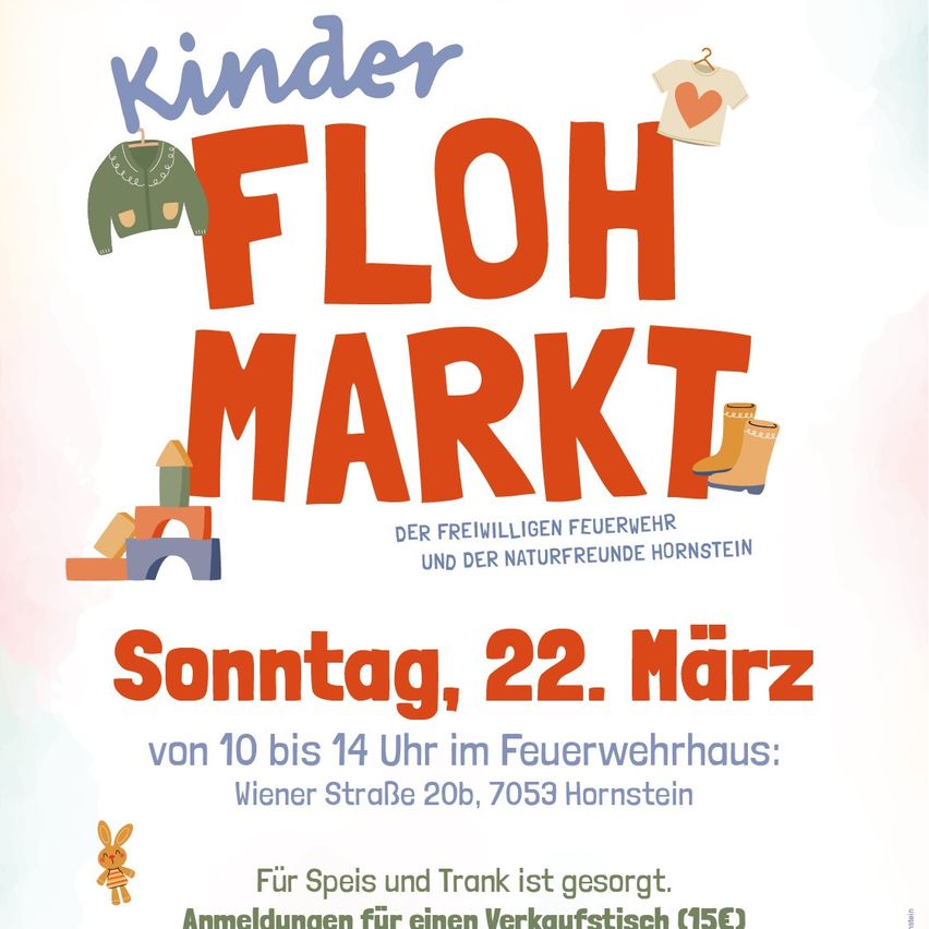 Eine Werbung für den Kinder Flohmarkt am Sonntag, 22. März, von 10 bis 14 Uhr im Feuerwehrhaus: Wiener Straße 20b, 7053 Hornstein. Essen und Getränke sind vorhanden. Anmeldung für einen Verkaufsstand kostet 15 Euro.