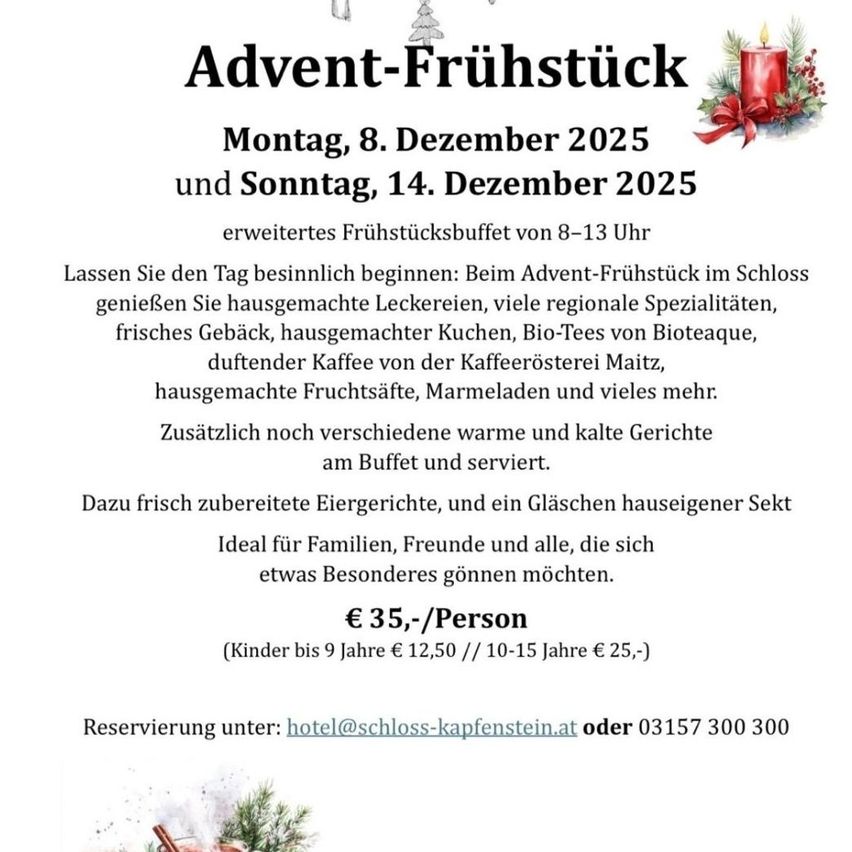 Werbung für Advent-Frühstück im Schloss Kapfenstein am 8. Dezember 2025 und 14. Dezember 2025. Buffet mit hausgemachten Leckereien, regionalen Spezialitäten, frischen Gebäck, hausgemachten Gerichten, Bio-Tees, Kaffee, Fruchtsäften, Marmeladen und vielem mehr. Warme und kalte Gerichte werden ebenfalls serviert. Kosten: 35 € pro Person, mit Rabatten für Kinder. Reservierungen per E-Mail oder Telefon.