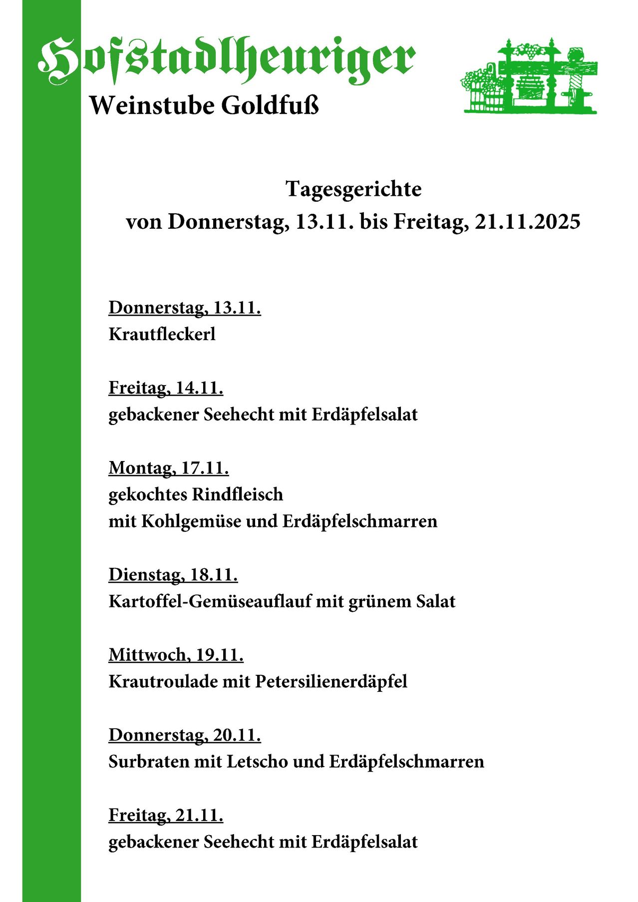 Daily menu from Thursday, November 13, to Friday, November 21, 2025. Thursday, November 13: Krautfleckerl. Friday, November 14: Baked See Hecht with potato salad. Monday, November 17: Braised beef with cabbage and potato dumplings. Tuesday, November 18: Potato and vegetable stew with green salad. Wednesday, November 19: Krautroulade with parsley dumplings. Thursday, November 20: Surbraten with lettuce and potato dumplings.