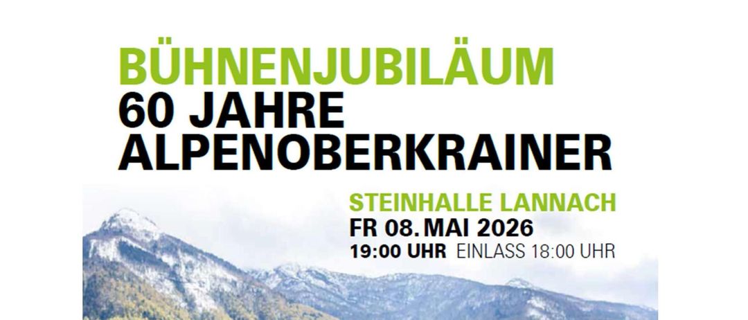 Plakat für das 60 Jahre Alpenoberkrainer-Event am 8. Mai 2026 in der Steinhalle Lannach. Beginn um 19:00 Uhr. Teilnehmende Gruppen sind Die Mooskirchner, Singkreis Trahutten und Trio Martin Jakopić & Sängerin. Tickets erhältlich bei o-ticket und Lotto Müller in Lannach.