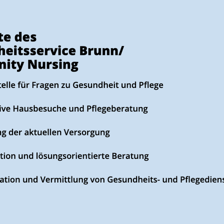 Das Bild listet Dienstleistungen des Gesundheitsdienstes Brunn/Community Nursing auf, einschließlich Gesundheitsberatungen, präventive Hausbesuche, Pflegeberatung, Erhebung der aktuellen Versorgung, Information und lösungsorientierte Beratung sowie Koordination und Vermittlung von Gesundheits- und Pflegedienstleistungen.