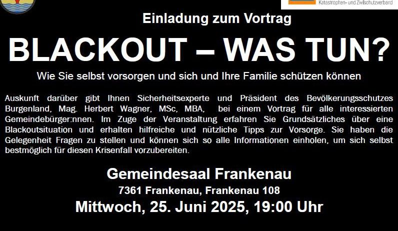 Einladung zum Vortrag über Blackout-Vorsorge von Herbert Wagner, Präsident des Bevölkerungsschutzes Burgenland. Lernen Sie Grundprinzipien und nützliche Tipps für Krisenmanagement. Mittwoch, 25. Juni 2025, 19:00 im Gemeindesaal Frankenau.