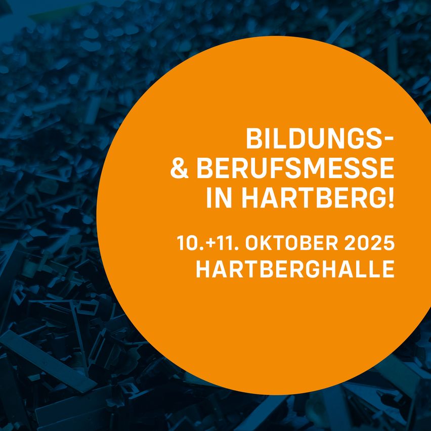 Orange Kreis mit weissem Text: 'BILDUNGS-& BERUFSMESSE IN HARTBERG! 10.+11. OKTOBER 2025 HARTBERGHALLE' auf blauem Hintergrund.