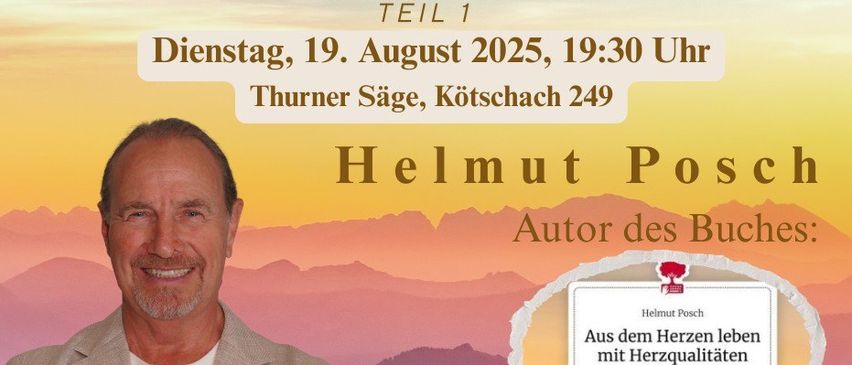 Erlebnisabend mit den Herzqualitäten. Dienstag, 19. August 2025, 19:30 Uhr. Turner Säge, Kötschach 249. Helmut Posc, Autor des Buches Aus dem Herzen leben mit Herzqualitäten.
